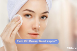 Evde Cilt Bakımı Nasıl Yapılır? Nelere Dikkat Etmeliyiz!