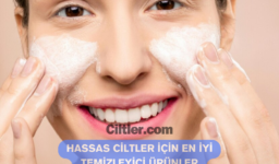 Hassas Ciltler İçin En İyi Temizleyici Ürünler